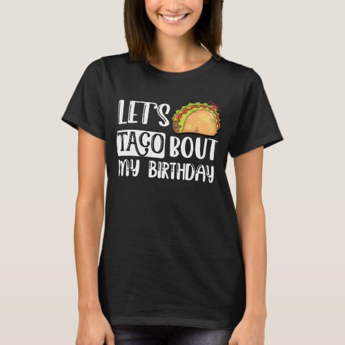 Lets Taco Bout My Birthday 5 De Mayo Mexican T_Shirt