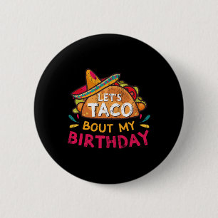 Let's Taco Bout My Birthday Born On Cinco De Mayo Button