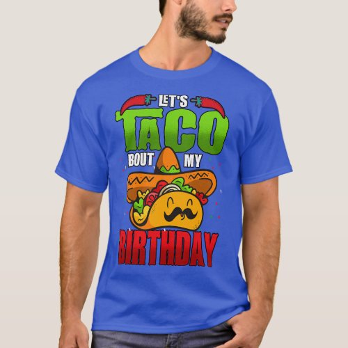 Lets Taco Bout My Birthday Cinco De Mayo  friend T_Shirt