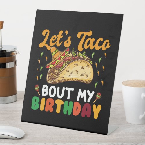 Lets Taco Bout My Birthday Cinco De Mayo Party  Pedestal Sign