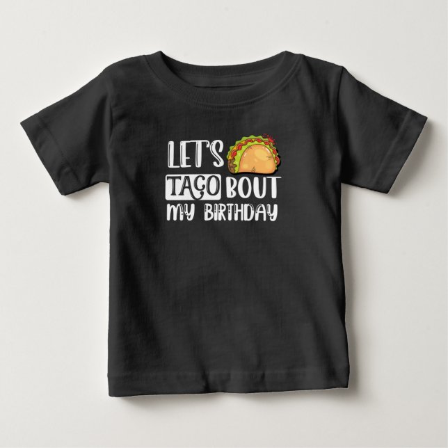 Let's Taco Bout My Birthday Tacos Lover Gift Baby T-Shirt (Front)