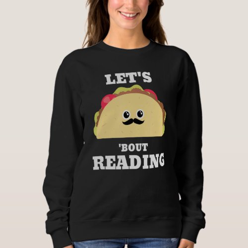 Lets Taco Bout Reading Book Lover Librarian Readin Sweatshirt