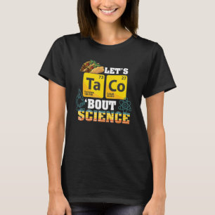 Let's Taco 'bout Science Food Pun Funny Cinco De M T-Shirt