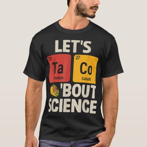 Lets Taco Bout Science Funny Tacos Chemical T_Shirt