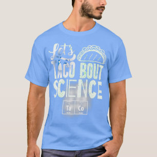 lets Taco Bout Science March Funny T-Shirt