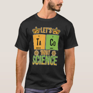 Let's Taco Bout Science Periodic Table Chemistry T T-Shirt