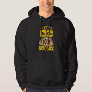 Let's Taco 'Bout Science Periodic Table Elements Hoodie