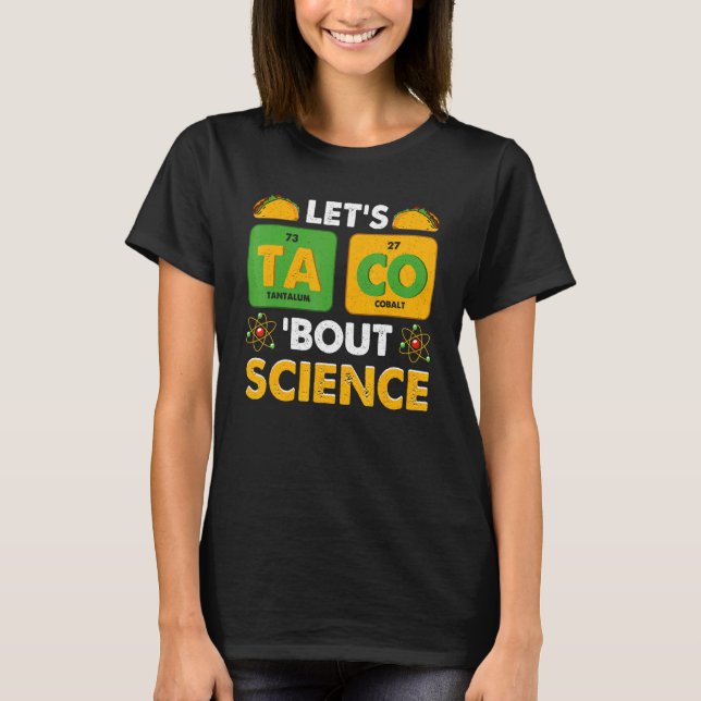 Let's Taco 'Bout Science Pun Science T-Shirt (Front)