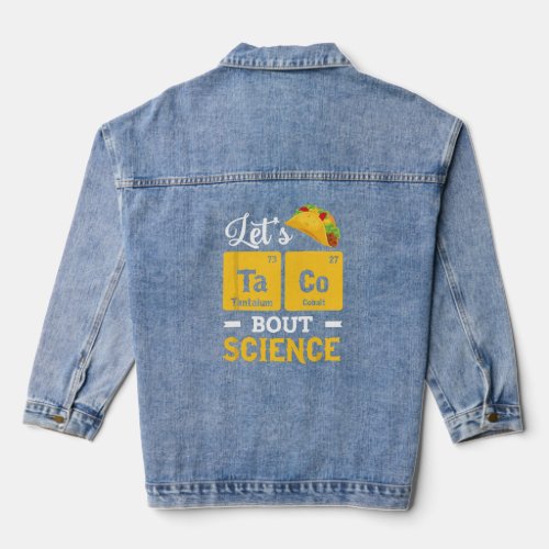 Lets Taco bout Science Ta_Co Periodic Table Ele Denim Jacket