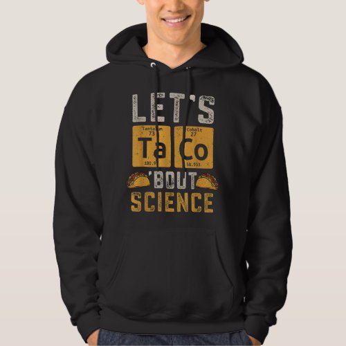 Lets Taco Bout Science Tacos Chemistry Elements Hoodie