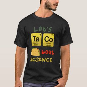 Let's Taco 'Bout Science  Teacher Student Outfit 1 T-Shirt