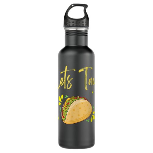 Lets Taco More Tacos Please Cinco De Mayo Fiesta  Stainless Steel Water Bottle