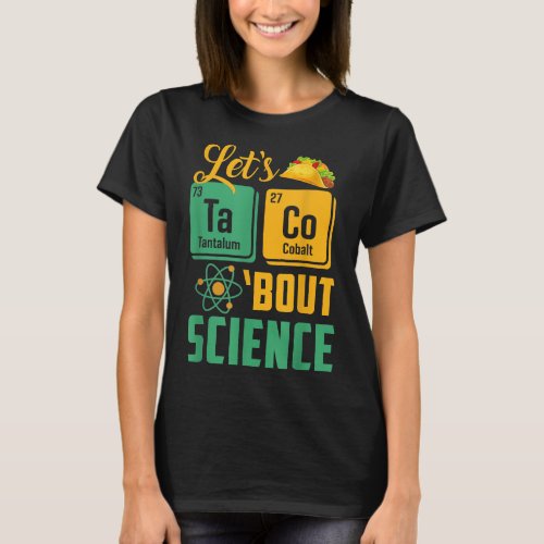 Lets Tacos Bout Science Tee Chemistry Teacher 