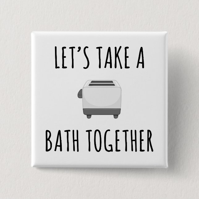 Let's Take a Bath Together Button (Front)