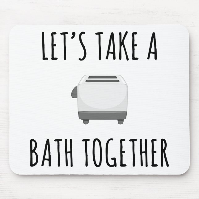 Let's Take a Bath Together Mouse Pad (Front)