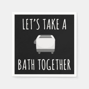 Let's Take a Bath Together Napkins