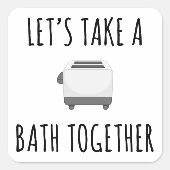 Let's Take a Bath Together Square Sticker (Front)