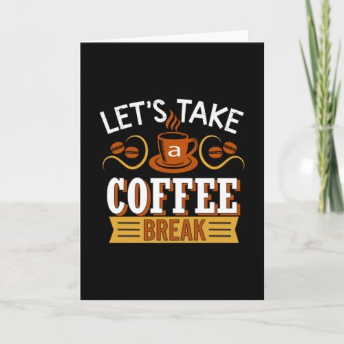 Lets Take a Coffee break Card