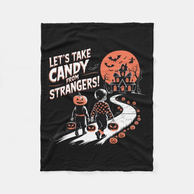 Let's Take Candy From Strangers Funny Halloween 12 Fleece Blanket (Front)