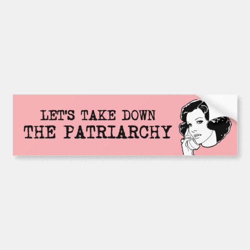 Lets take down the Patriarchy Bumper Sticker