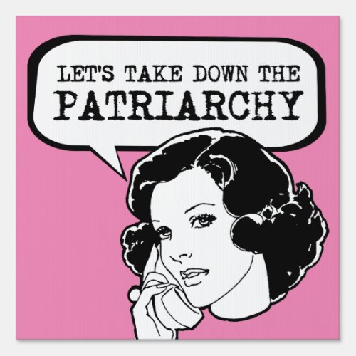 Lets take down the Patriarchy Sign