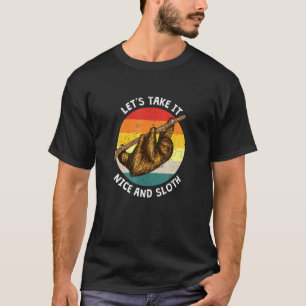 Lets Take It Nice And Sloth Inspirational Humor 4 T-Shirt