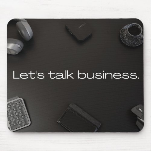 Lets talk about business Mousepad