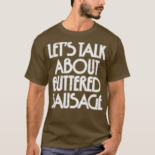 Lets Talk About Buttered Sausage 1 T-Shirt