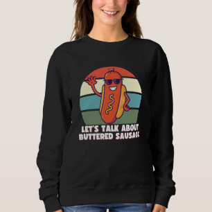 Let's Talk About Buttered Sausage, Funny Internet Sweatshirt
