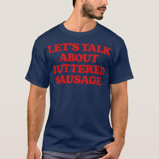 Lets Talk About Buttered Sausage T-Shirt