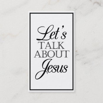 Let's Talk About Jesus Business Card by ChristLives at Zazzle