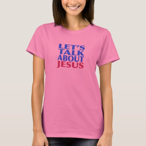 Lets Talk About Jesus T_Shirt
