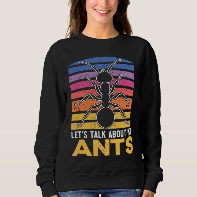 Let's Talk About My Ants Insect Lover Entomology Sweatshirt (Front)