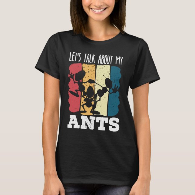 Let's Talk About My Ants Insect Lover Entomology   T-Shirt (Front)
