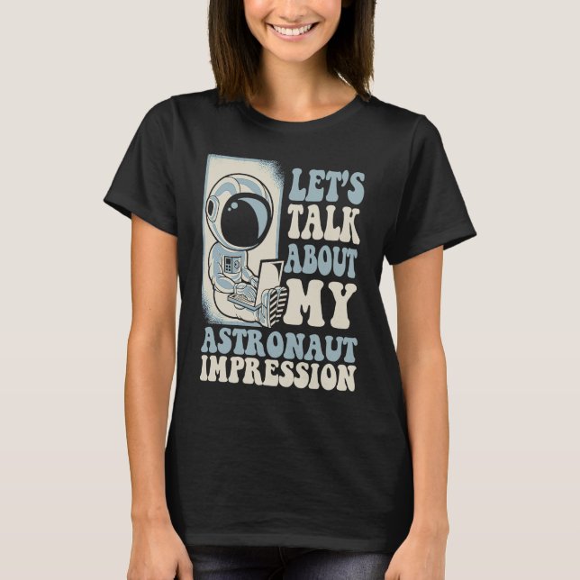 Let's Talk About My Astronaut Impression Cosmonaut T-Shirt (Front)