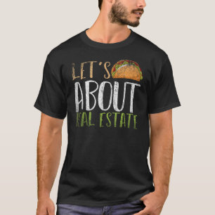 Lets Talk About Real Estate Taco Realtor Real Esta T-Shirt