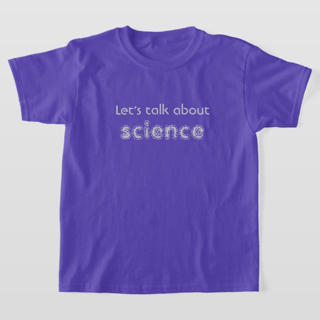 Let's Talk About Science T-Shirt (Laydown)