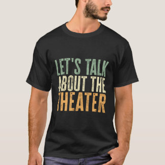 Let'S Talk About The Theater Funny Theater T-Shirt