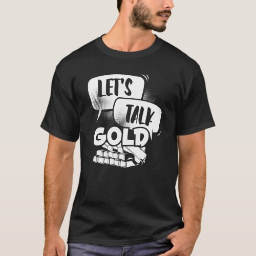 Lets Talk Gold   Aurum Miner Prospectors Mine Gol T_Shirt