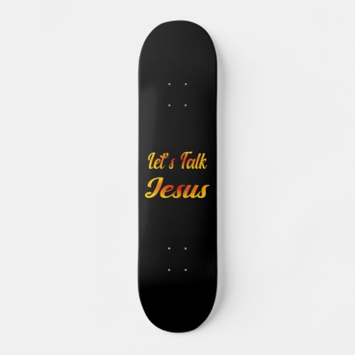 Lets Talk Jesus Skateboard