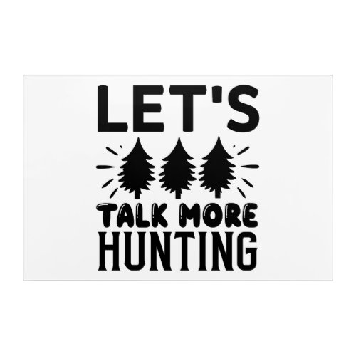 Lets talk more hunting acrylic print