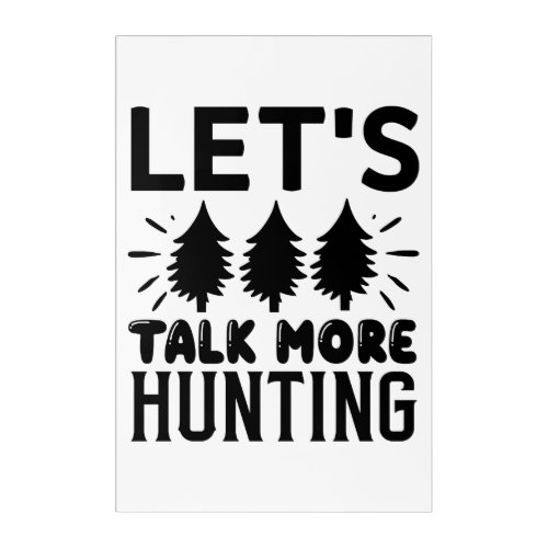 Lets talk more hunting acrylic print