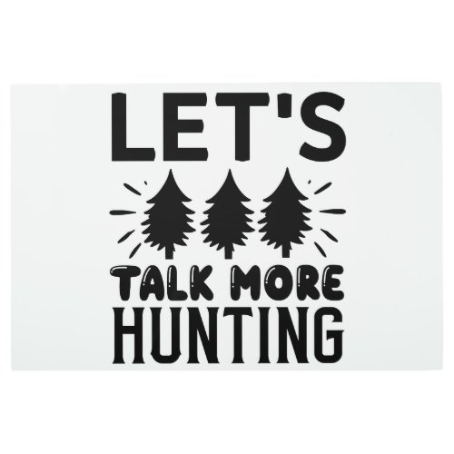 Lets talk more hunting metal print