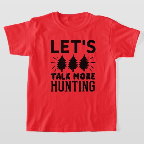 Lets talk more hunting T_Shirt