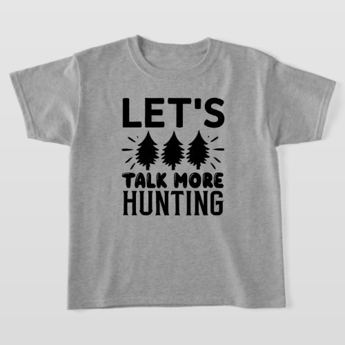 Lets talk more hunting T_Shirt
