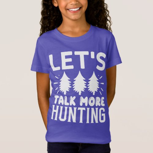 Lets talk more hunting T_Shirt