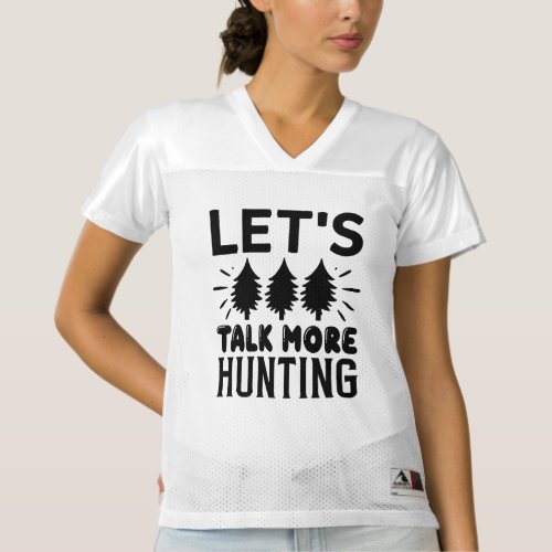 Lets talk more hunting womens football jersey