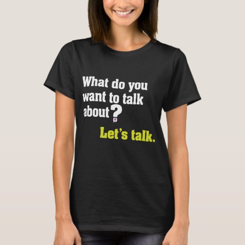 Lets Talk Question on dark T_Shirt