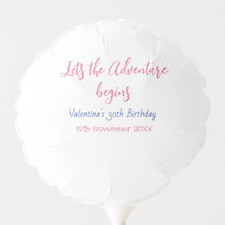 lets the adventure begins 30th birthday add name  balloon
