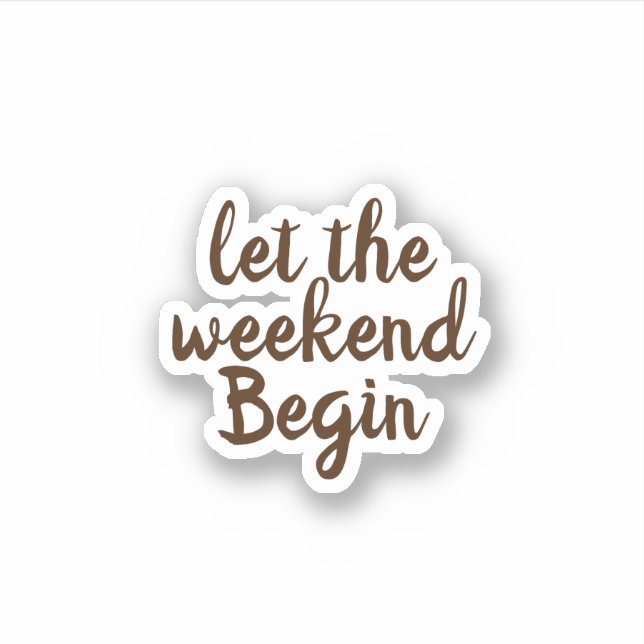 lets the weekend begin sticker (Front)
